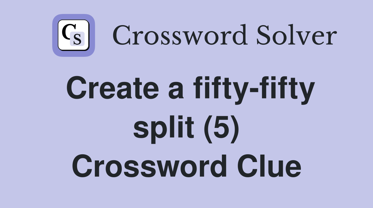 Create a fiftyfifty split (5) Crossword Clue Answers Crossword Solver